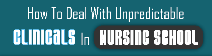 How To Deal With Unpredictable Clinicals In Nursing School – Infograph